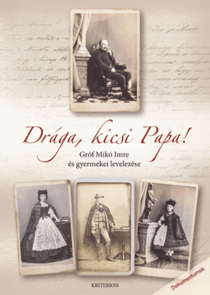 Drága, kicsi Papa! Gróf Mikó Imre és gyermekei levelezése